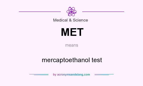 What does MET mean? It stands for mercaptoethanol test