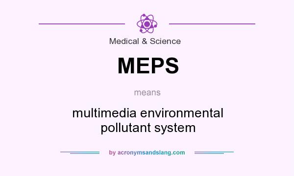 What does MEPS mean? It stands for multimedia environmental pollutant system