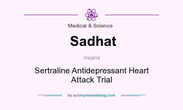 What does Sadhat mean? It stands for Sertraline Antidepressant Heart Attack Trial
