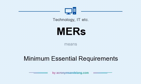 What does MERs mean? It stands for Minimum Essential Requirements