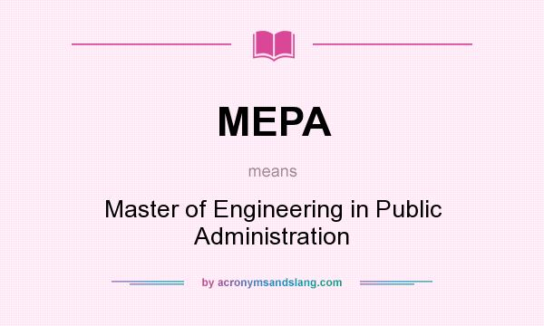 What does MEPA mean? It stands for Master of Engineering in Public Administration