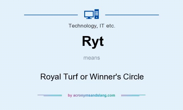 What does Ryt mean? It stands for Royal Turf or Winner`s Circle