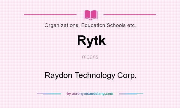 What does Rytk mean? It stands for Raydon Technology Corp.