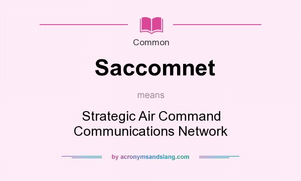 What does Saccomnet mean? It stands for Strategic Air Command Communications Network