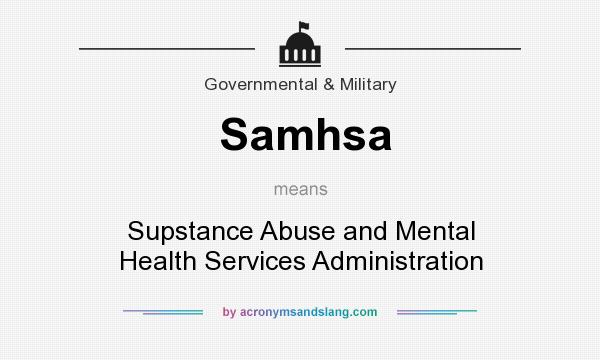What does Samhsa mean? It stands for Supstance Abuse and Mental Health Services Administration