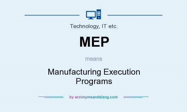 What does MEP mean? It stands for Manufacturing Execution Programs