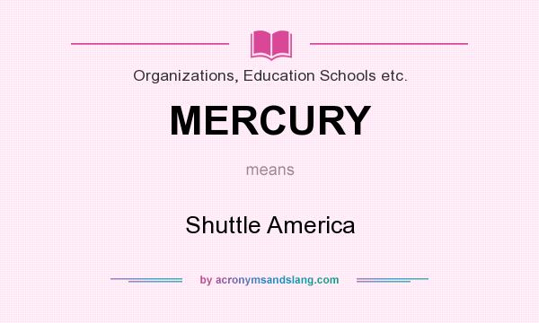What does MERCURY mean? It stands for Shuttle America