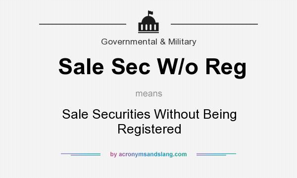 What does Sale Sec W/o Reg mean? It stands for Sale Securities Without Being Registered