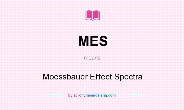 What does MES mean? It stands for Moessbauer Effect Spectra