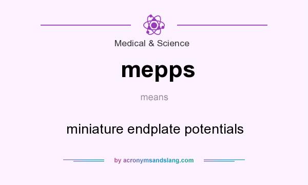 What does mepps mean? It stands for miniature endplate potentials
