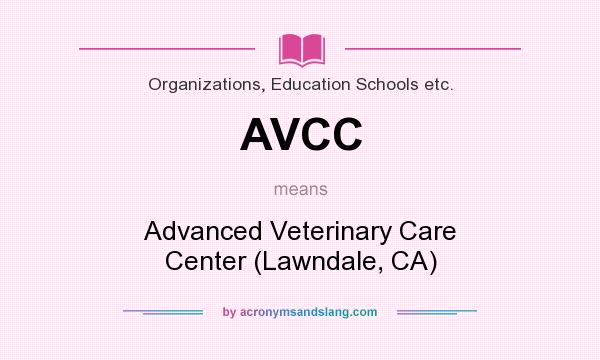 What does AVCC mean? It stands for Advanced Veterinary Care Center (Lawndale, CA)