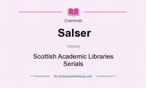 What does Salser mean? It stands for Scottish Academic Libraries Serials