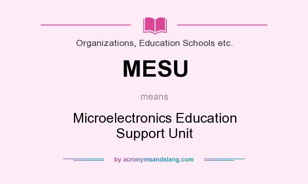 What does MESU mean? It stands for Microelectronics Education Support Unit