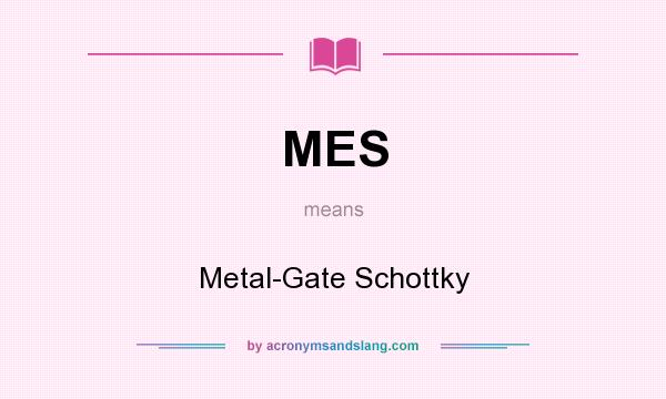 What does MES mean? It stands for Metal-Gate Schottky