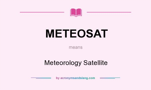 What does METEOSAT mean? It stands for Meteorology Satellite