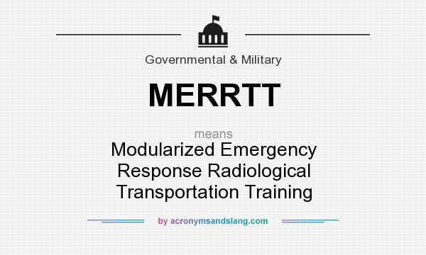 What does MERRTT mean? It stands for Modularized Emergency Response Radiological Transportation Training