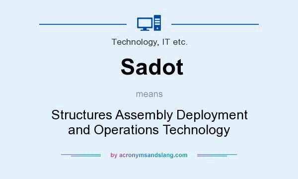 What does Sadot mean? It stands for Structures Assembly Deployment and Operations Technology