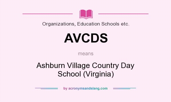What does AVCDS mean? It stands for Ashburn Village Country Day School (Virginia)