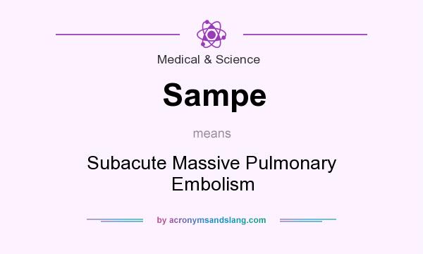 What does Sampe mean? It stands for Subacute Massive Pulmonary Embolism
