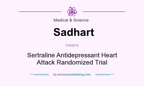 What does Sadhart mean? It stands for Sertraline Antidepressant Heart Attack Randomized Trial