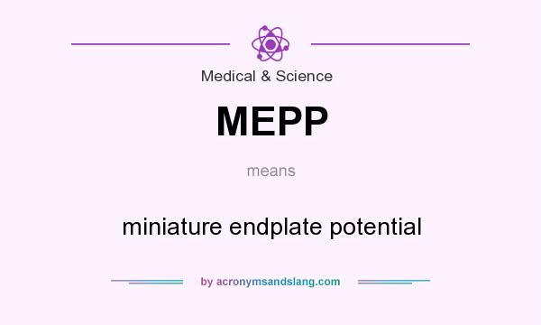 What does MEPP mean? It stands for miniature endplate potential