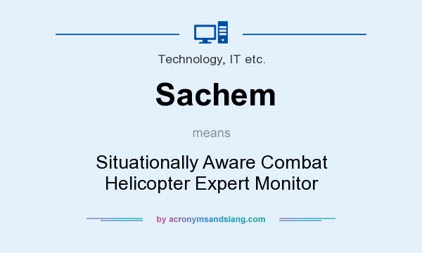 What does Sachem mean? It stands for Situationally Aware Combat Helicopter Expert Monitor
