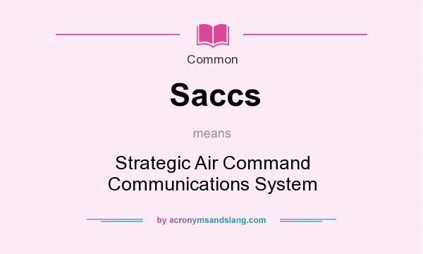 What does Saccs mean? It stands for Strategic Air Command Communications System