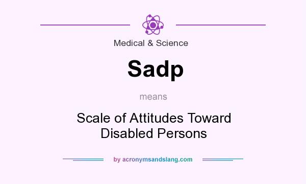 What does Sadp mean? It stands for Scale of Attitudes Toward Disabled Persons