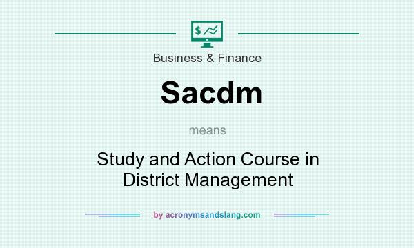 What does Sacdm mean? It stands for Study and Action Course in District Management