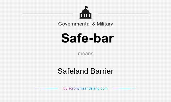 What does Safe-bar mean? It stands for Safeland Barrier