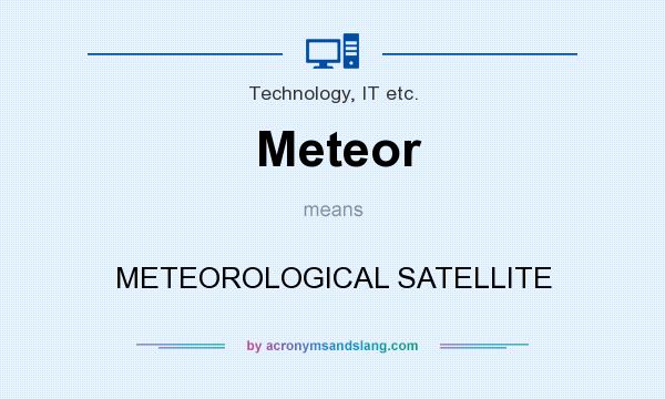 What does Meteor mean? It stands for METEOROLOGICAL SATELLITE