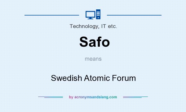 What does Safo mean? It stands for Swedish Atomic Forum