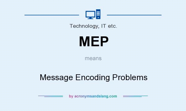 What does MEP mean? It stands for Message Encoding Problems