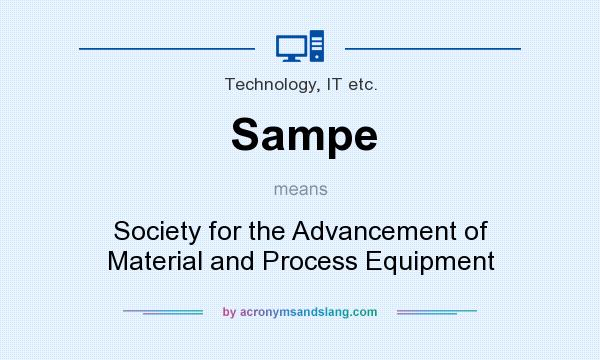 What does Sampe mean? It stands for Society for the Advancement of Material and Process Equipment