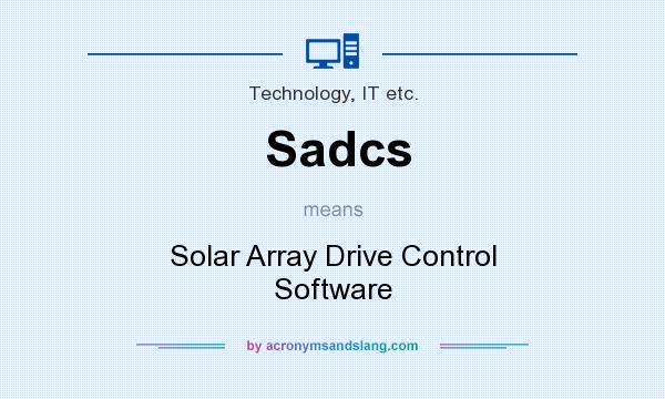 What does Sadcs mean? It stands for Solar Array Drive Control Software