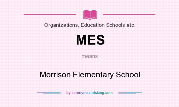 What does MES mean? It stands for Morrison Elementary School