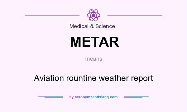 What does METAR mean? It stands for Aviation rountine weather report
