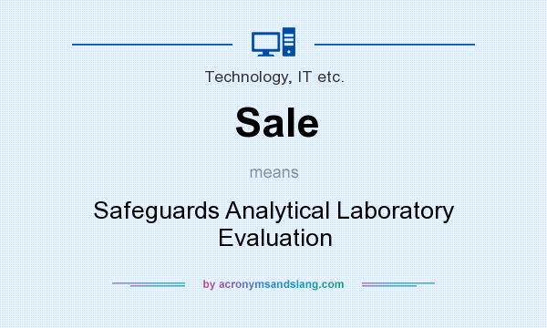 What does Sale mean? It stands for Safeguards Analytical Laboratory Evaluation