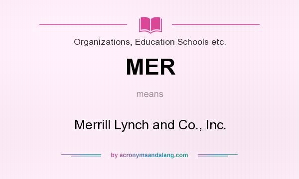 What does MER mean? It stands for Merrill Lynch and Co., Inc.