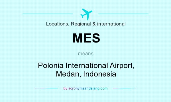 What does MES mean? It stands for Polonia International Airport, Medan, Indonesia