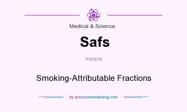 What does Safs mean? It stands for Smoking-Attributable Fractions