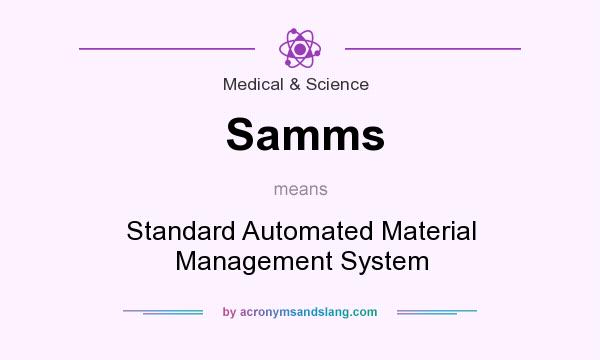 What does Samms mean? It stands for Standard Automated Material Management System