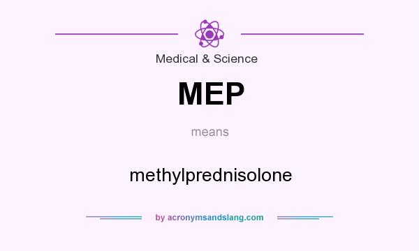 What does MEP mean? It stands for methylprednisolone