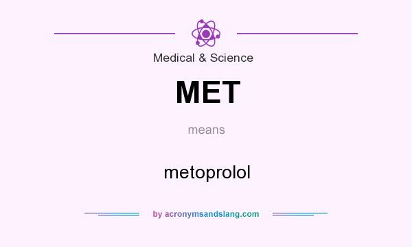 What does MET mean? It stands for metoprolol