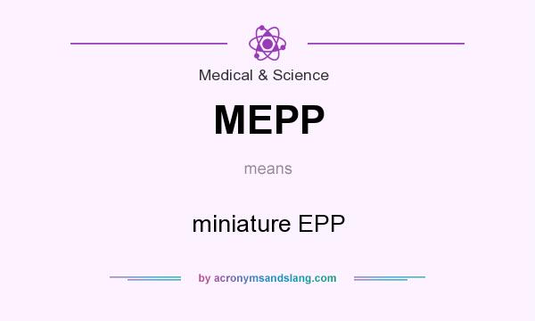 What does MEPP mean? It stands for miniature EPP
