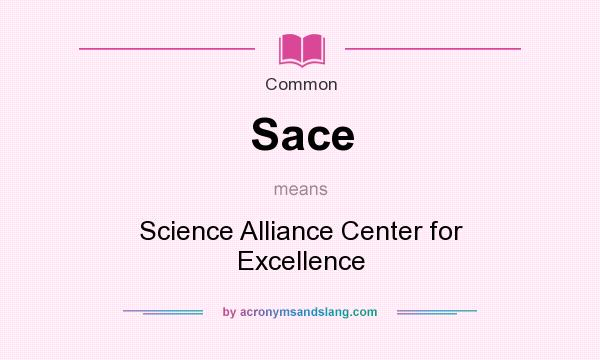 What does Sace mean? It stands for Science Alliance Center for Excellence