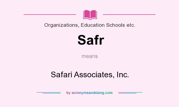 What does Safr mean? It stands for Safari Associates, Inc.