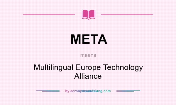 What does META mean? It stands for Multilingual Europe Technology Alliance