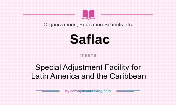 What does Saflac mean? It stands for Special Adjustment Facility for Latin America and the Caribbean