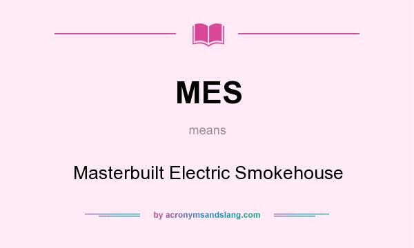 What does MES mean? It stands for Masterbuilt Electric Smokehouse